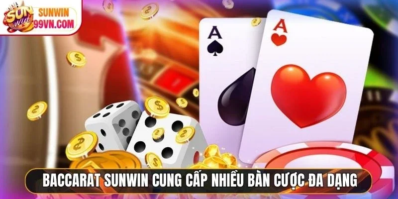 Baccarat Sunwin cung cấp nhiều bàn cược đa dạng