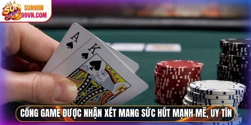 Cổng game được nhận xét mang sức hút mạnh mẽ, uy tín