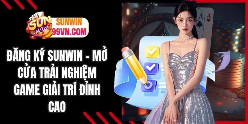Đăng Ký Sunwin - Mở Cửa Trải Nghiệm Game Giải Trí Đỉnh Cao 9 Sunwin Đăng Ký Sunwin