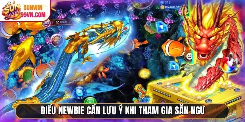 Điều newbie cần lưu ý khi tham gia săn ngư