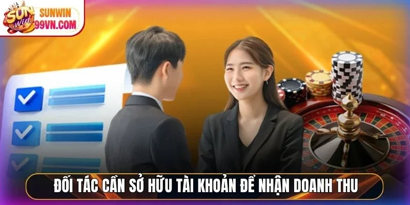 Đại Lý Sunwin - Hợp Tác Vàng, Kiếm Lời Online Bền Vững 4 Sunwin Đối tác cần sở hữu tài khoản để nhận doanh thu