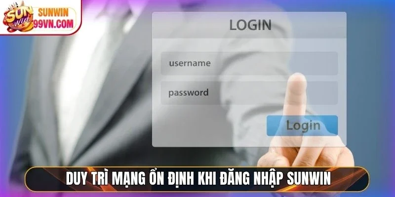 Duy trì mạng ổn định khi đăng nhập Sunwin