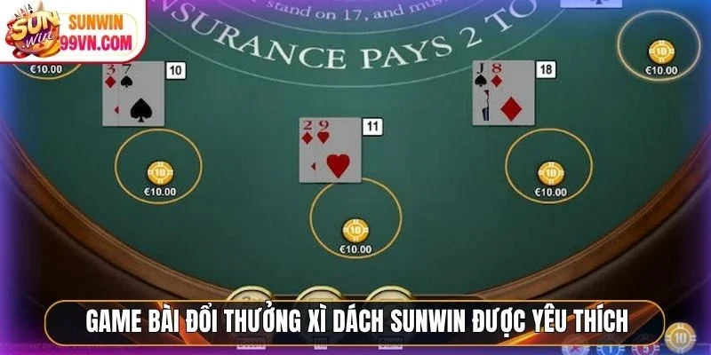 Game bài đổi thưởng Xì Dách Sunwin được yêu thích