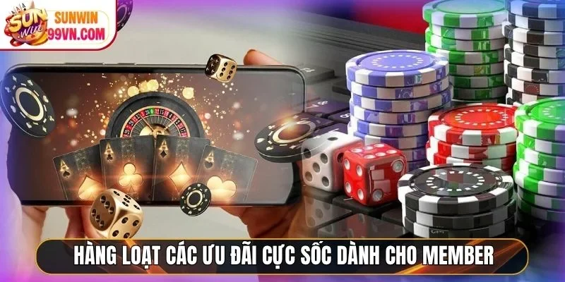 Hàng loạt các ưu đãi cực sốc dành cho member