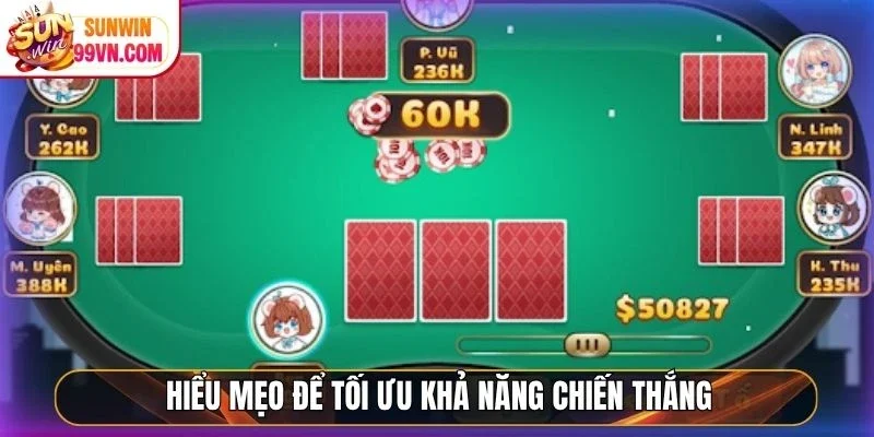 Hiểu mẹo để tối ưu khả năng chiến thắng