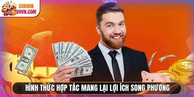 Đại Lý Sunwin - Hợp Tác Vàng, Kiếm Lời Online Bền Vững 2 Sunwin Hình thức hợp tác mang lại lợi ích song phương