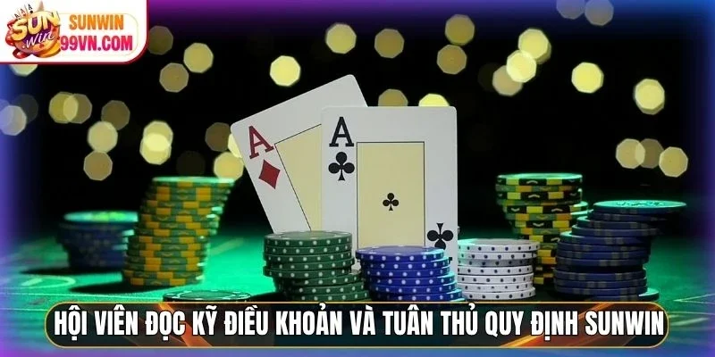 Hội viên đọc kỹ điều khoản và tuân thủ quy định Sunwin