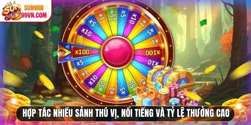 Hợp tác nhiều sảnh thú vị, nổi tiếng và tỷ lệ thưởng cao