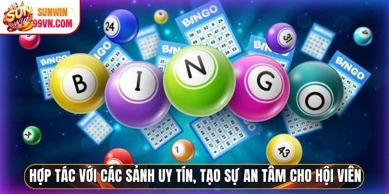 Hợp tác với các sảnh uy tín, tạo sự an tâm cho hội viên