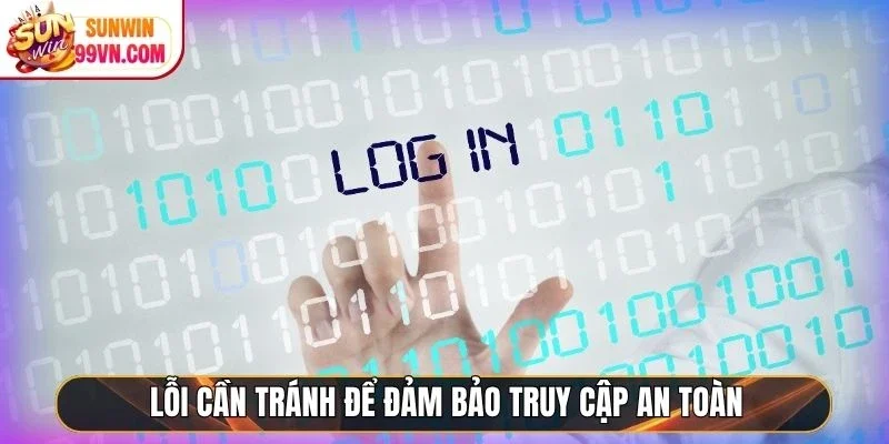 Lỗi cần tránh để đảm bảo truy cập an toàn