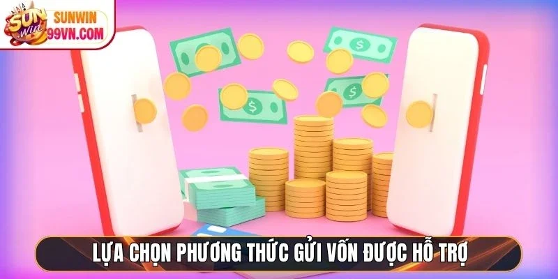 Nạp Tiền Sunwin - Hướng Dẫn Gửi Vốn An Toàn, Tiện Lợi 24/7 5 Sunwin Lựa chọn phương thức gửi vốn được hỗ trợ