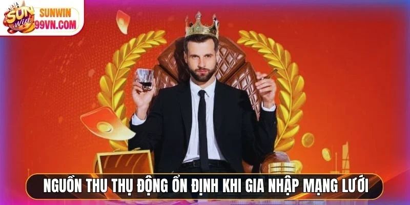 Đại Lý Sunwin - Hợp Tác Vàng, Kiếm Lời Online Bền Vững 3 Sunwin Nguồn thu thụ động ổn định khi gia nhập mạng lưới