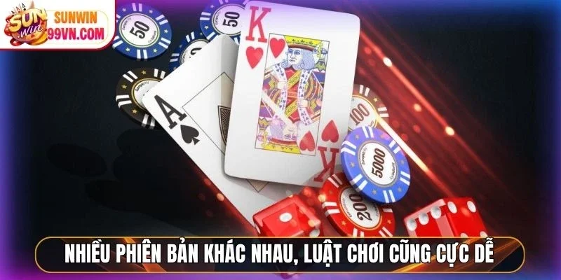 Nhiều phiên bản khác nhau, luật chơi cũng cực dễ 
