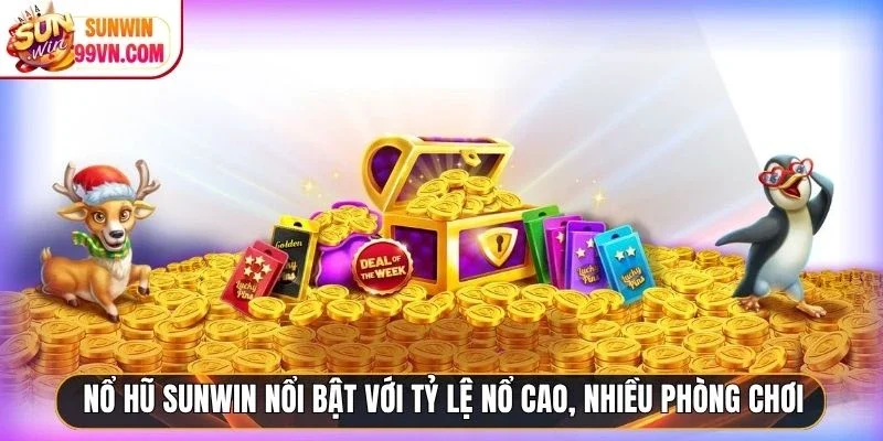 Nổ hũ Sunwin nổi bật với tỷ lệ nổ cao, nhiều phòng chơi
