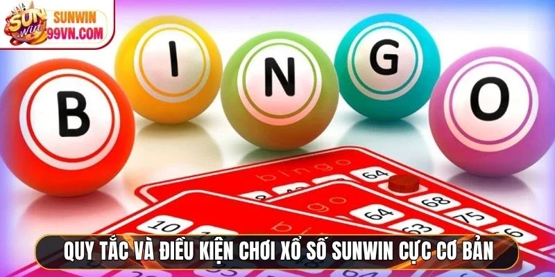 Quy tắc và điều kiện chơi xổ số Sunwin cực cơ bản