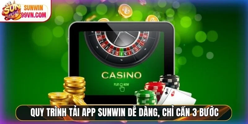 Quy trình tải app Sunwin dễ dàng, chỉ cần 3 bước