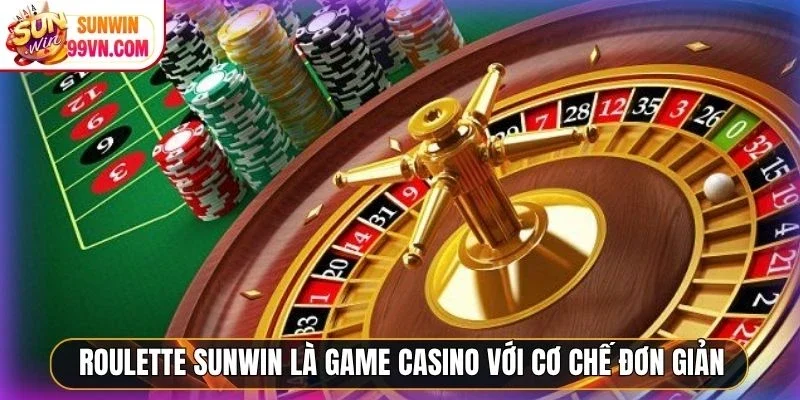 Roulette Sunwin là game casino với cơ chế đơn giản