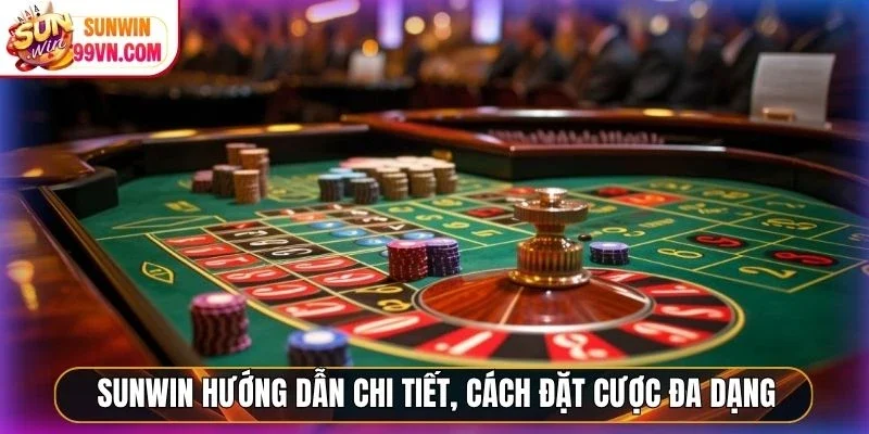 Sunwin hướng dẫn chi tiết, cách đặt cược đa dạng