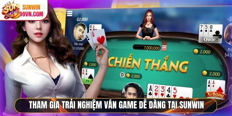 Tham gia trải nghiệm ván game dễ dàng tại Sunwin