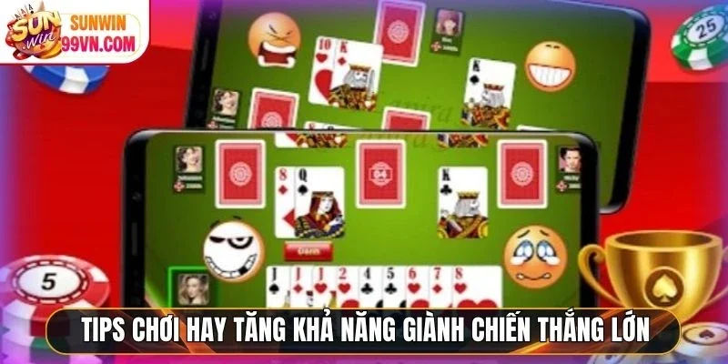 Tips chơi hay tăng khả năng giành chiến thắng lớn