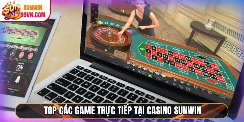 Top các game trực tiếp tại casino Sunwin
