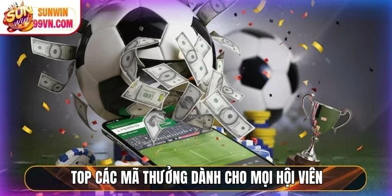 Top các mã thưởng dành cho mọi hội viên