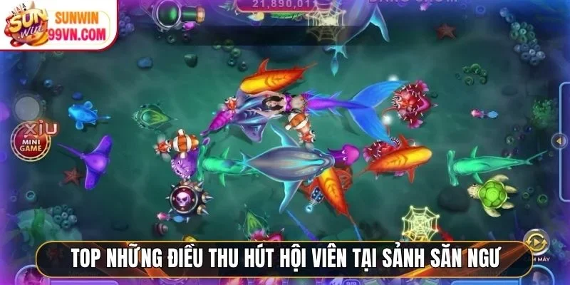 Top những điều thu hút hội viên tại sảnh săn ngư