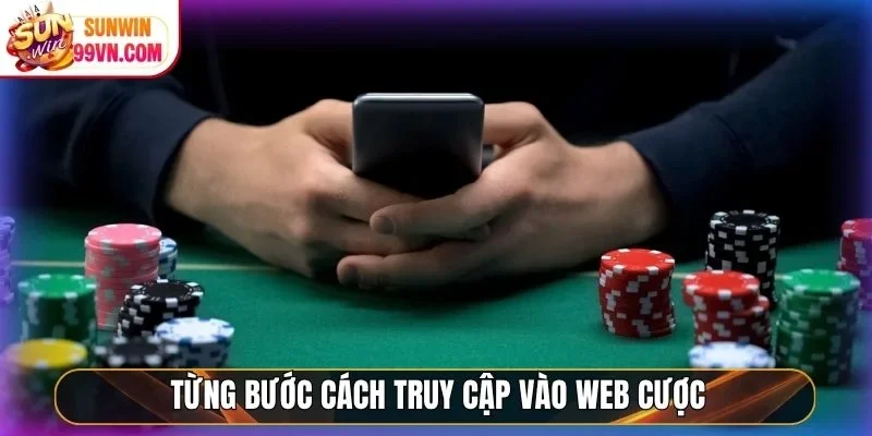 Từng bước cách truy cập vào web cược
