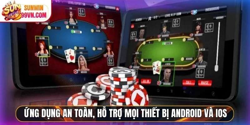 Ứng dụng an toàn, hỗ trợ mọi thiết bị Android và iOS