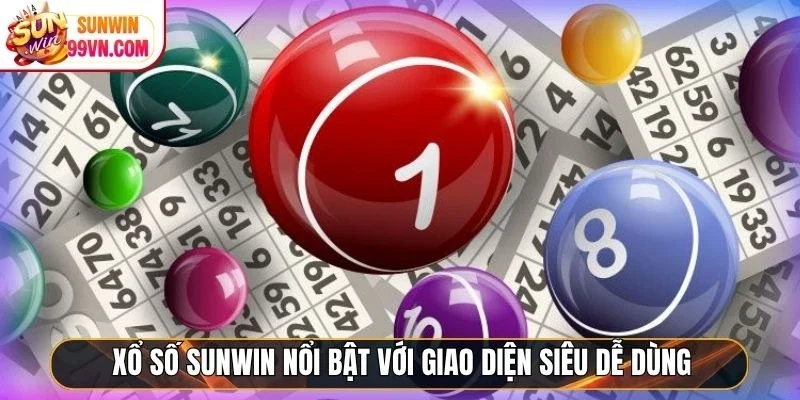 Xổ số Sunwin nổi bật với giao diện siêu dễ dùng